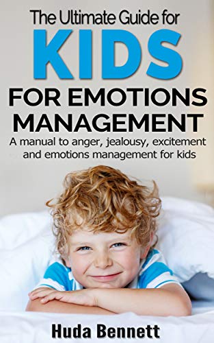 The Ultimate Guide for Kids to Emotions Management: A manual to anger, jealousy, excitement and emotions management for kids - Epub + Converted Pdf